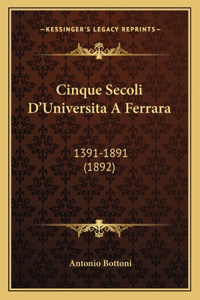 Cinque Secoli D'Universita A Ferrara