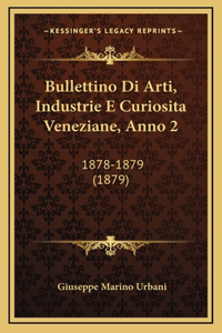 Bullettino Di Arti, Industrie E Curiosita Veneziane, Anno 2