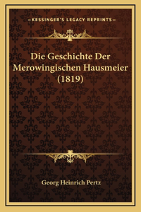 Die Geschichte Der Merowingischen Hausmeier (1819)