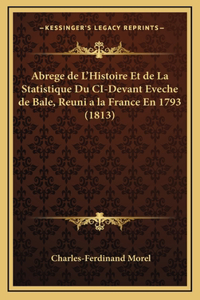 Abrege de L'Histoire Et de La Statistique Du CI-Devant Eveche de Bale, Reuni a la France En 1793 (1813)