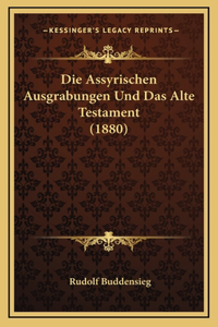 Die Assyrischen Ausgrabungen Und Das Alte Testament (1880)