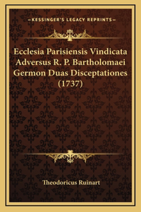 Ecclesia Parisiensis Vindicata Adversus R. P. Bartholomaei Germon Duas Disceptationes (1737)