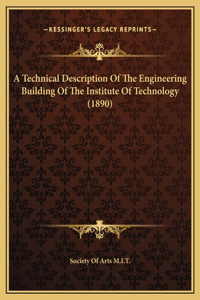 A Technical Description Of The Engineering Building Of The Institute Of Technology (1890)