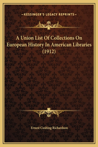 A Union List Of Collections On European History In American Libraries (1912)