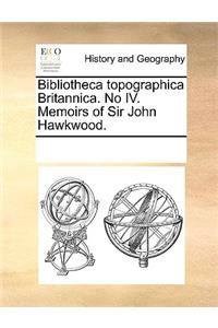 Bibliotheca Topographica Britannica. No IV. Memoirs of Sir John Hawkwood.