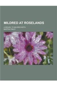 Mildred at Roselands; A Sequel to Mildred Keith