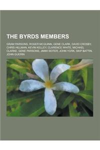 The Byrds Members: Gram Parsons, Roger McGuinn, Gene Clark, David Crosby, Chris Hillman, Kevin Kelley, Clarence White, Michael Clarke, Ge
