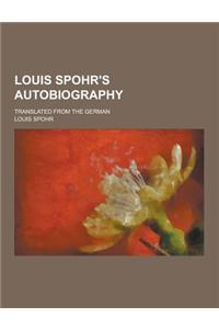 Louis Spohr's Autobiography; Translated from the German