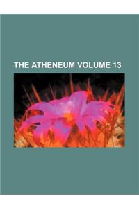 The Atheneum Volume 13