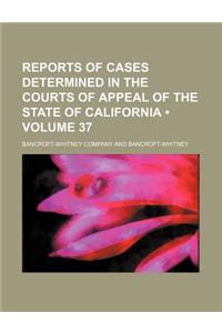 Reports of Cases Determined in the Courts of Appeal of the State of California (Volume 37)