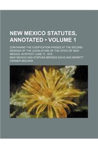 New Mexico Statutes, Annotated (Volume 1 ); Containing the Codification Passed at the Second Session of the Legislature of the State of New Mexico. in