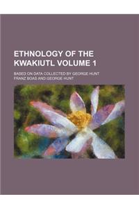 Ethnology of the Kwakiutl Volume 1; Based on Data Collected by George Hunt
