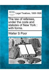 Law of Referees, Under the Code and Statutes of New York