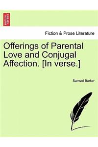 Offerings of Parental Love and Conjugal Affection. [In Verse.]