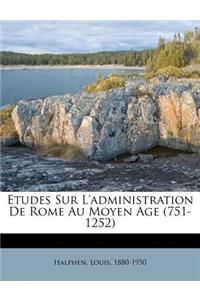 Etudes Sur L'administration De Rome Au Moyen Age (751-1252)