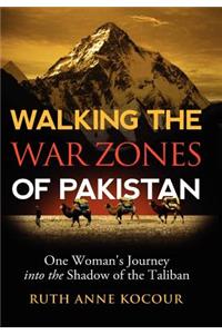 Walking the Warzones of Pakistan, One Woman's Journey into the Shadow of the Taliban