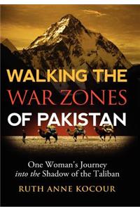 Walking the Warzones of Pakistan, One Woman's Journey Into the Shadow of the Taliban