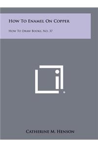 How To Enamel On Copper