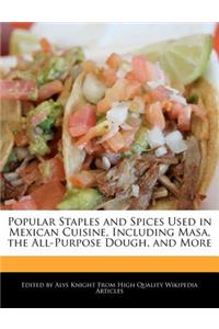 Popular Staples and Spices Used in Mexican Cuisine, Including Masa, the All-Purpose Dough, and More
