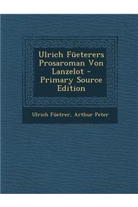 Ulrich Fueterers Prosaroman Von Lanzelot