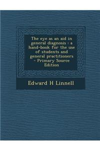 Eye as an Aid in General Diagnosis: A Hand-Book for the Use of Students and General Practitioners