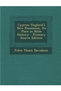 Cyprus: England's New Possession, Its Place in Bible History