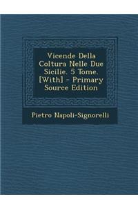 Vicende Della Coltura Nelle Due Sicilie. 5 Tome. [with]