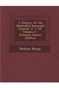 A History of the Methodist Episcopal Church: V. 1 '44, Volume 2
