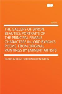 The Gallery of Byron Beauties; Portraits of the Principal Female Characters in Lord Byron's Poems. from Original Paintings by Eminent Artists