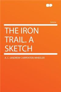 The Iron Trail. a Sketch