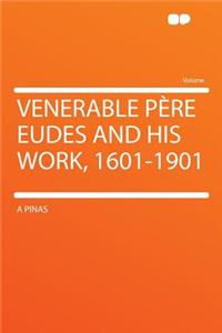 Venerable Pere Eudes and His Work, 1601-1901