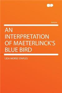 An Interpretation of Maeterlinck's Blue Bird