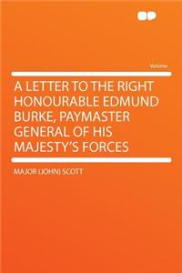 A Letter to the Right Honourable Edmund Burke, Paymaster General of His Majesty's Forces