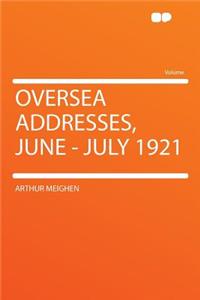 Oversea Addresses, June - July 1921
