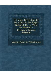 El Viaje Entretenido de Agustin de Rojas: Natural de La Villa de Madrid - Primary Source Edition