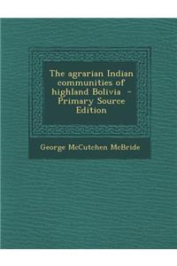 The Agrarian Indian Communities of Highland Bolivia