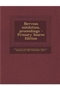 Nervous Inhibition, Proceedings - Primary Source Edition