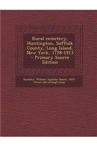 Rural Cemetery, Huntington, Suffolk County, Long Island, New York, 1728-1913 - Primary Source Edition