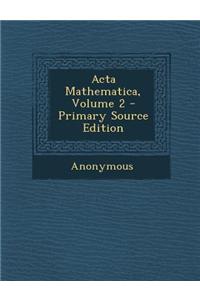 ACTA Mathematica, Volume 2 - Primary Source Edition