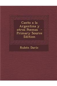 Canto a la Argentina y Otros Poemas - Primary Source Edition