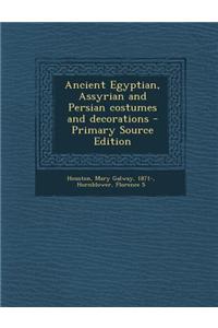 Ancient Egyptian, Assyrian and Persian Costumes and Decorations