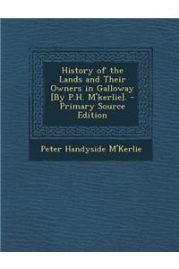 History of the Lands and Their Owners in Galloway [By P.H. M'Kerlie].