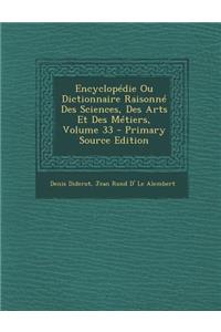 Encyclopedie Ou Dictionnaire Raisonne Des Sciences, Des Arts Et Des Metiers, Volume 33 - Primary Source Edition