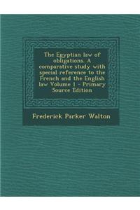 The Egyptian Law of Obligations. a Comparative Study with Special Reference to the French and the English Law Volume 1