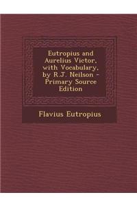 Eutropius and Aurelius Victor, with Vocabulary, by R.J. Neilson - Primary Source Edition