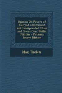 Opinion on Powers of Railroad Commission and Incorporated Cities and Towns Over Public Utilities