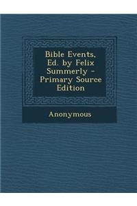 Bible Events, Ed. by Felix Summerly - Primary Source Edition