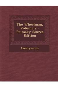The Wheelman, Volume 2 - Primary Source Edition