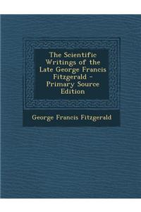 The Scientific Writings of the Late George Francis Fitzgerald - Primary Source Edition