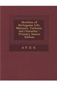 Sketches of Portuguese Life, Manners, Costume, and Character - Primary Source Edition